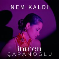 Постер песни İmren Çapanoğlu - Nem Kaldı