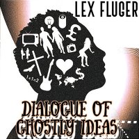 Постер песни Lex Fluger - Dialogue of Ghostly Ideas