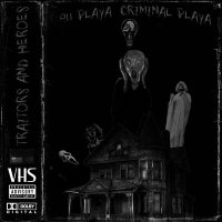 Постер песни 9.11 playa, CRIMINAL PLAYA - TRAITORS & HEROES