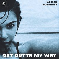 Постер песни Ya Rick, Pokaraet - Get Outta My Way