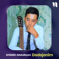 Постер песни Ahliddin Abdullayev - Dadajonim