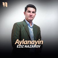 Постер песни Eziz Nazarov - Aylanayin