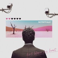 Постер песни notmyfault - Don't Blame My Heart