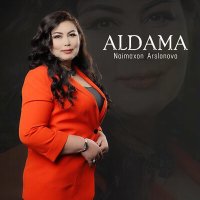 Постер песни Naimaxon Arslonova - Aldama