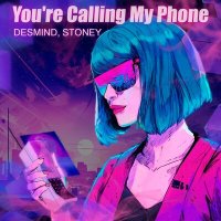 Постер песни DESMIND, STONEY - You're Calling My Phone