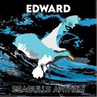 Постер песни Edward - Seagulls Anthem