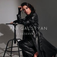 Постер песни ANI GALSTYAN - I Deserve It