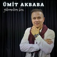 Постер песни Ümit Akbaba - Gülemedim Ben