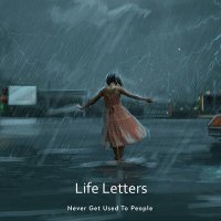 Постер песни Never Get Used To People - Life Letters