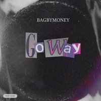 Постер песни BAGBYMONEY - Go Way