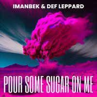 Постер песни Imanbek, Def Leppard - Pour Some Sugar On Me