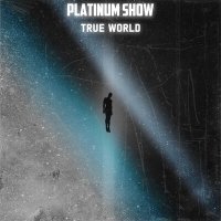 Постер песни True World - PLATINUM SHOW