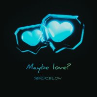 Постер песни SERDCELOW - Мэйби лав