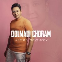 Постер песни Осман Наврузов - Qolmadi choram