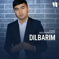 Постер песни Oybek Abdurahmonov - Dilbarim