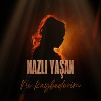 Постер песни Nazlı Yaşan - Ne Kaybederim