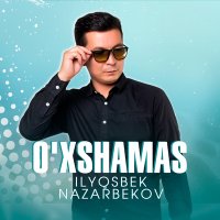 Постер песни Ilyosbek Nazarbekov - O'xshamas