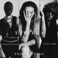 Постер песни TATARKA, Patlakh, Street Fever - Feel My Vibe