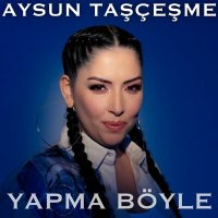 Постер песни Aysun Taşçeşme - Yapma Böyle