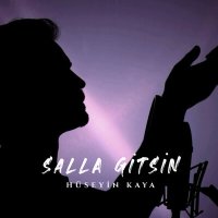 Постер песни Hüseyin Kaya - Salla Gitsin