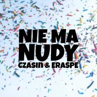 Постер песни Czasin, Eraspe - Nie ma nudy