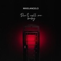 Постер песни MIKELANGELO - Don't Call Me Baby