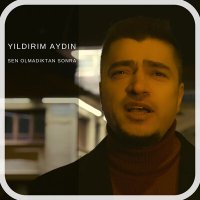 Постер песни Yıldırım Aydın - Sen Olmadıktan Sonra