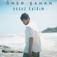 Постер песни Ömer Şahan - Susuz Kaldım