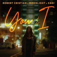 Постер песни Robert Cristian, MoonLight & ZADI - You & I