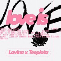 Постер песни Teeplota, LAVINA - Love Is