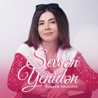 Постер песни Elnarə Xəlilova - Sevsən Yenidən
