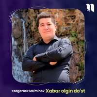 Постер песни Yodgorbek Mo'minov - Xabar olgin do'st