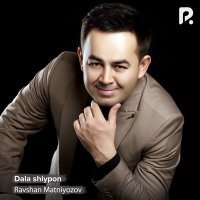 Постер песни Ravshan Matniyozov - Dala shiypon