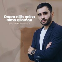Постер песни Shavkat Umarov - Onam o'lib qolsa nima qilaman