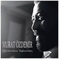 Постер песни Murat Özdemir - Gözlerimin Yağmurları