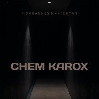 Постер песни Hovhannes Mkrtchyan - Chem karox