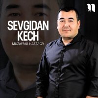 Постер песни Muzaffar Nazarov - Sevgidan kech