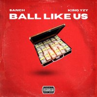 Постер песни Sanch, King Yzy - Ball like us