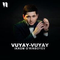 Постер песни Ikrom O'rinboyev - Vuyay-vuyay