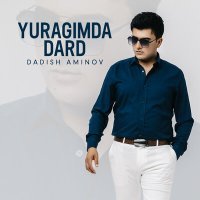 Постер песни Dadish Aminov - Yuragima dard