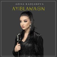 Постер песни Azisa Radjabova - Ayiblamagin