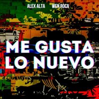 Постер песни Alex Alta, Wen Roca - Me Gusta Lo Nuevo