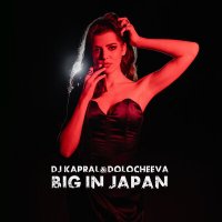 Постер песни Dj Kapral & Dolocheeva - Big In Japan