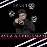 Постер песни Okan Taş - Asla Kavuşamam