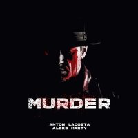 Постер песни Anton Lacosta, Aleks Marty - Murder