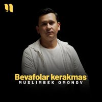 Постер песни Muslimbek Omonov - Bevafolar kerakmas
