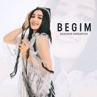 Постер песни Дилхумор Эсиргапова - Begim