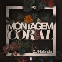 Постер песни DJ Holanda, Mc GW, MC TH, MC Cyclope - Montagem Coral
