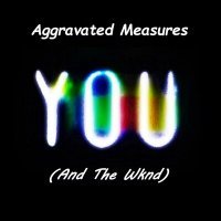 Постер песни Aggravated Measures - You (And The Wknd)