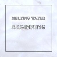 Постер песни Melting Water - Beginning